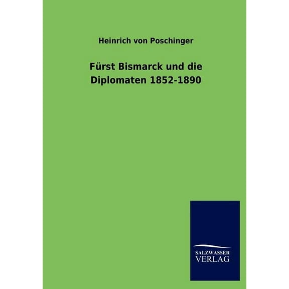 F Rst Bismarck Und Die Diplomaten 1852-1890 (Paperback)