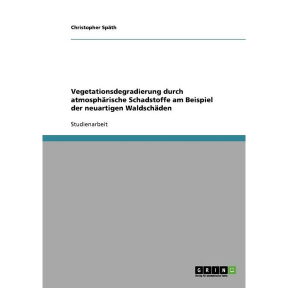 Vegetationsdegradierung durch atmosphärische Schadstoffe am Beispiel der neuartigen Waldschäden (Paperback)