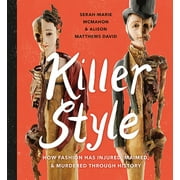 Killer Style: How Fashion Has Injured, Maimed, and Murdered Through History, Used [Hardcover]