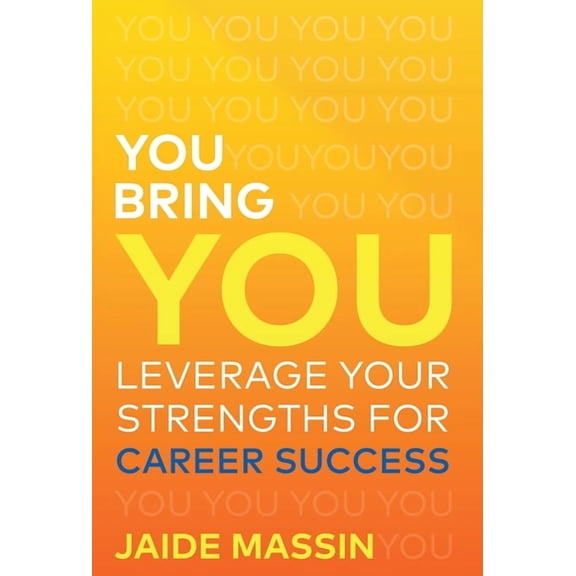 You Bring You: Leverage Your Strengths for Career Success, (Hardcover)