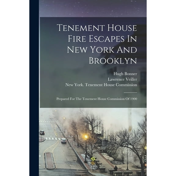 Tenement House Fire Escapes In New York And Brooklyn: Prepared For The Tenement House Commission Of 1900, (Paperback)
