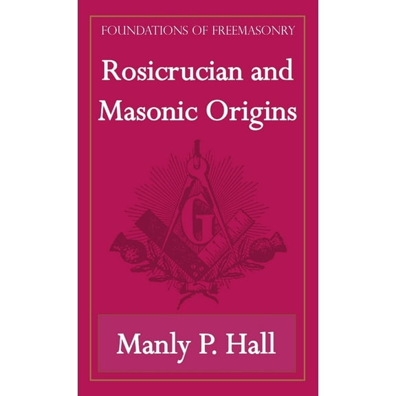 Rosicrucian and Masonic Origins (Foundations of Freemasonry Series) (Paperback)