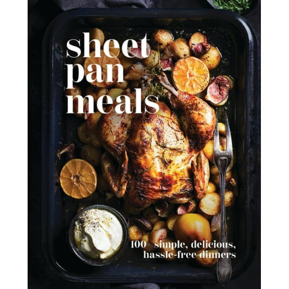 Sheet-Pan Meals: 100 Simple, Delicious, Hassle-Free Dinners (Hardcover)