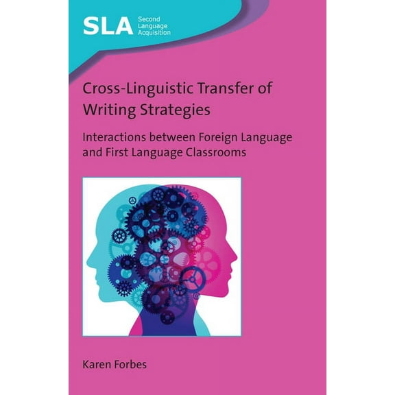 Second Language Acquisition Cross-Linguistic Transfer of Writing Strategies: Interactions Between Foreign Language and First Language Classrooms, Book 145, (Hardcover)