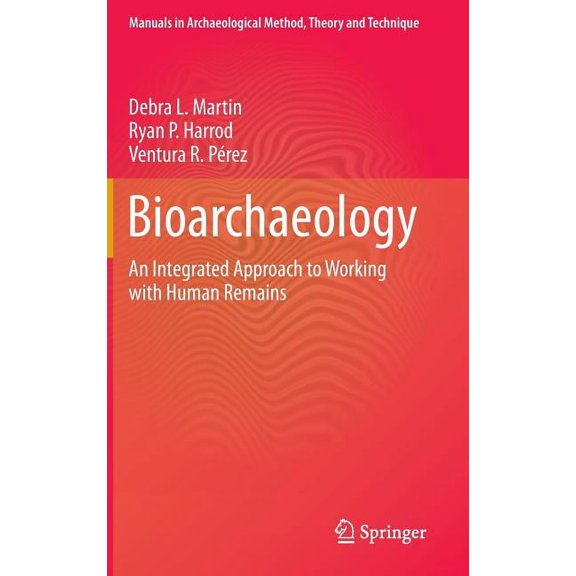 Manuals in Archaeological Method, Theory Bioarchaeology: An Integrated Approach to Working with Human Remains, (Hardcover)