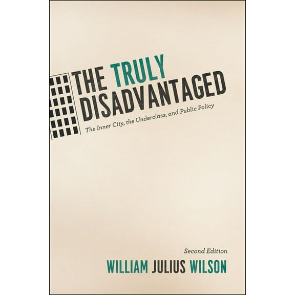 The Truly Disadvantaged: The Inner City, the Underclass, and Public Policy, (Paperback)