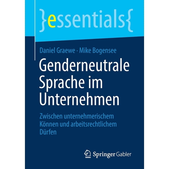 Essentials Genderneutrale Sprache Im Unternehmen: Zwischen Unternehmerischem Können Und Arbeitsrechtlichem Dürfen, (Paperback)