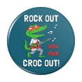 thumbnail image 1 of Rock Out with Your Croc Out Crocodile Roll Funny Humor Pinback Button Pin, 1 of 5