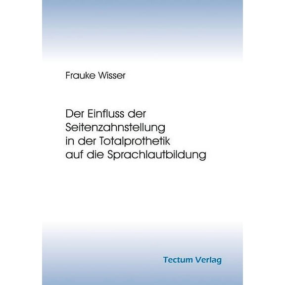 Der Einfluss der Seitenzahnstellung in der Totalprothetik auf die Sprachlautbildung (Paperback)