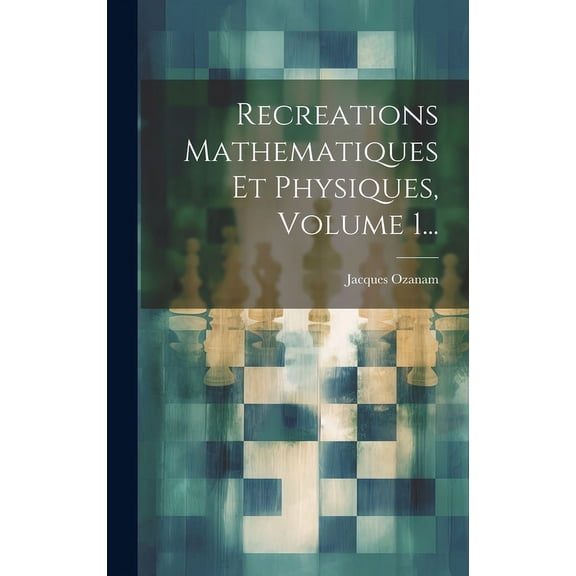 Recreations Mathematiques Et Physiques, Volume 1... (Hardcover)
