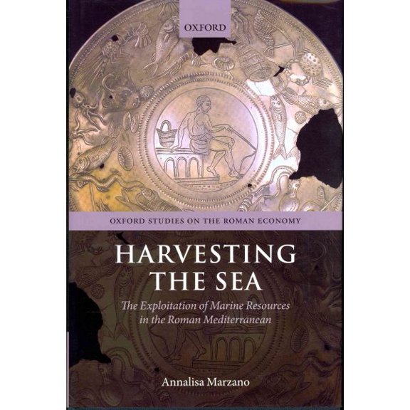 Pre-Owned Harvesting the Sea : The Exploitation of Marine Resources in the Roman Mediterranean