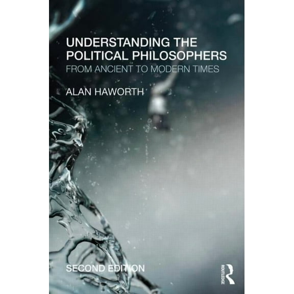 Understanding the Political Philosophers: From Ancient to Modern Times, (Paperback)