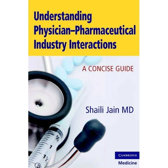 Understanding Physician-Pharmaceutical Industry Interactions, (Paperback)