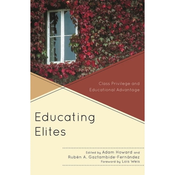 Educating Elites: Class Privilege and Educational Advantage, (Hardcover)