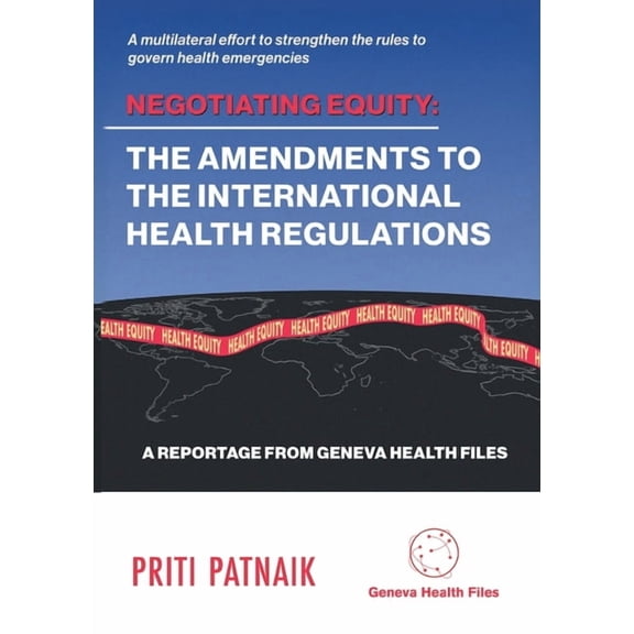 Negotiating Equity: The Amendments to the International Health Regulations: A MULTILATERAL EFFORT TO STRENGTHEN THE RULE, (Paperback)