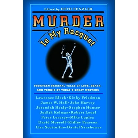 Murder Is My Racquet : Fourteen Original Tales of Love, Death, and Tennis by Today's Great