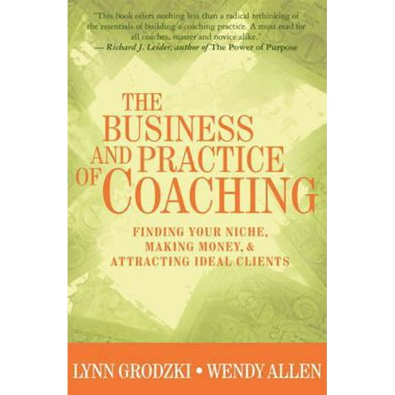 Pre-Owned The Business and Practice of Coaching: Finding Your Niche, Making Money, & Attracting Ideal Clients (Hardcover) 0393704629 9780393704624