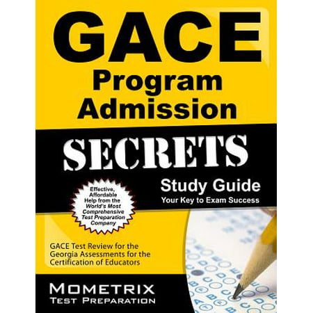 Gace Program Admission Secrets Study Guide : Gace Test Review for the Georgia Assessments for the Certification of