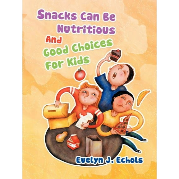 Snacks Can Be Nutritious And Good Choices For Kids, (Paperback)