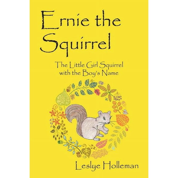 Ernie the Squirrel: The Little Girl Squirrel with the Boy's Name, (Paperback)