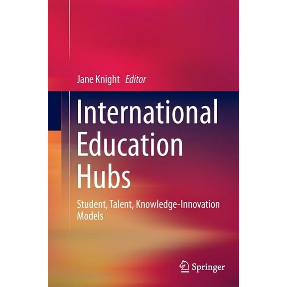 International Education Hubs: Student, Talent, Knowledge-Innovation Models, (Paperback)