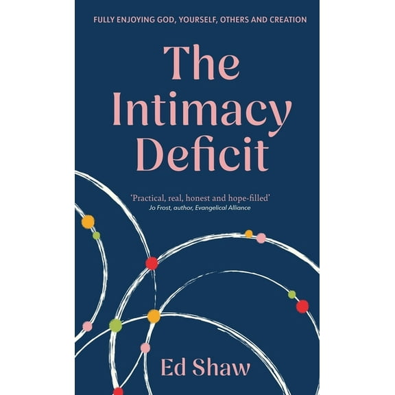 The Intimacy Deficit: Fully Enjoying God, Yourself, Others and Creation, (Paperback)