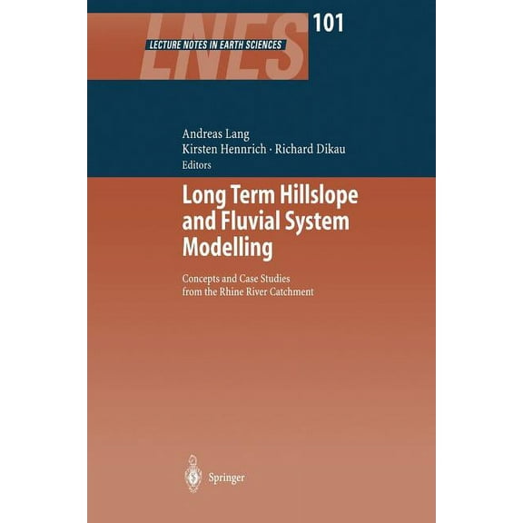 Lecture Notes in Earth Sciences Long Term Hillslope and Fluvial System Modelling: Concepts and Case Studies from the Rhine River Catchment, Book 101, (Paperback)