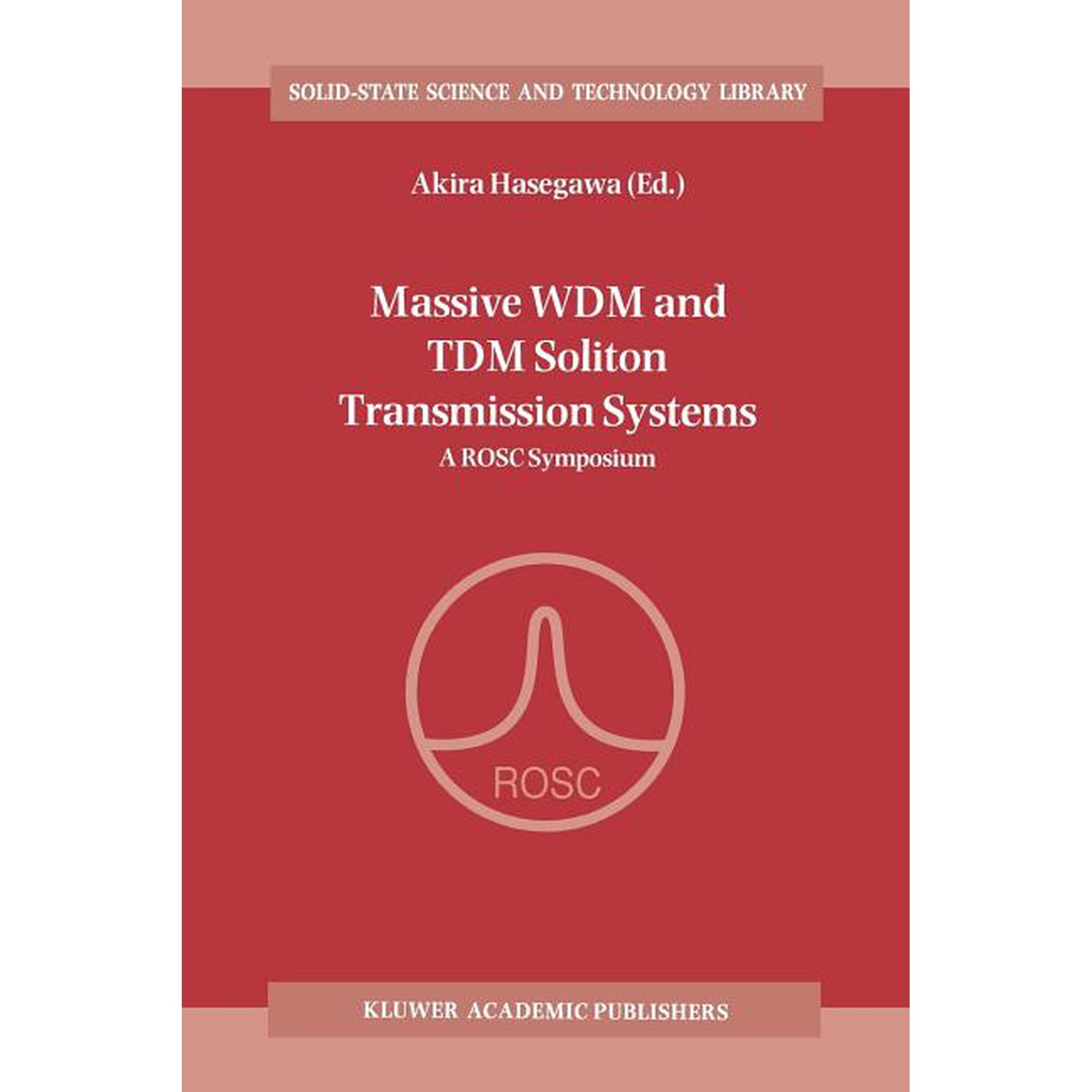 Solid-State Science and Technology Libra Massive Wdm and Tdm Soliton Transmission Systems: A Rosc Symposium, Book 6, (Paperback)