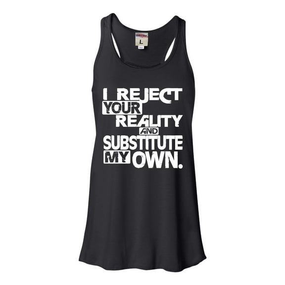 Womens I Reject Your Reality And Substitute My Own Flowy Racerback Tank Top T-Shirt