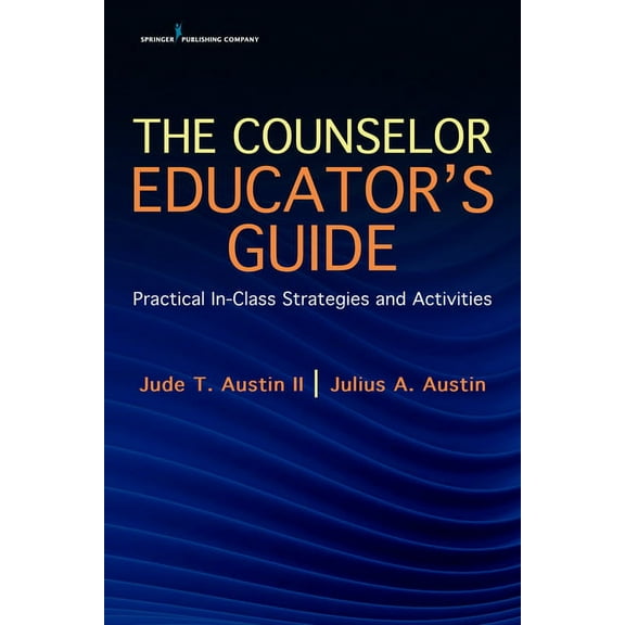 The Counselor Educator's Guide: Practical In-Class Strategies and Activities, (Paperback)