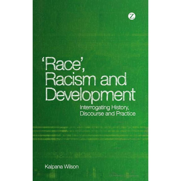 Race, Racism and Development: Interrogating History, Discourse and Practice, (Hardcover)