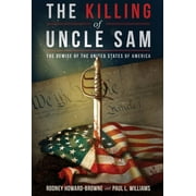 The Killing of Uncle Sam : The Demise of the United States of America (Paperback)