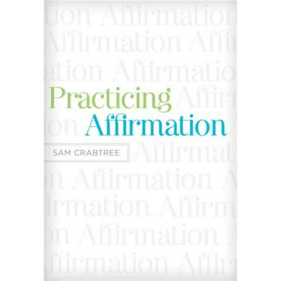 Pre-Owned Practicing Affirmation: God-Centered Praise of Those Who Are Not God (Paperback) 1433522438 9781433522437