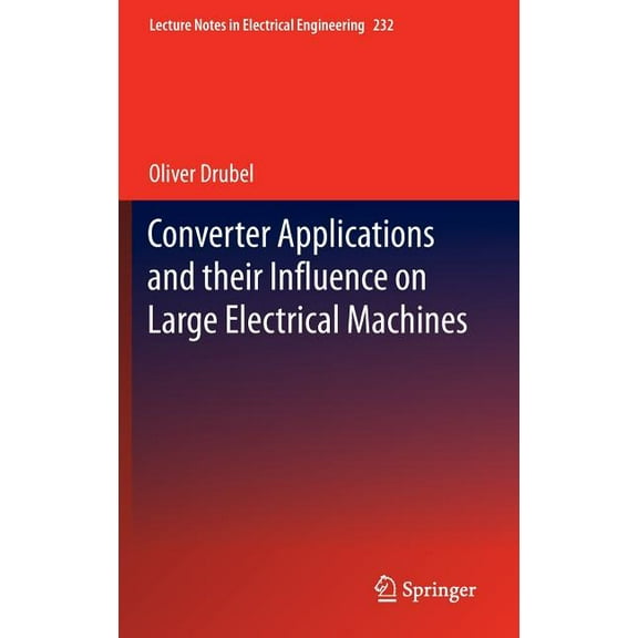 Lecture Notes in Electrical Engineering Converter Applications and Their Influence on Large Electrical Machines, Book 232, (Hardcover)