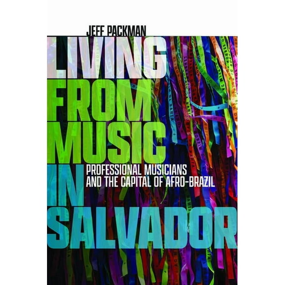 Music / Culture: Living from Music in Salvador: Professional Musicians and the Capital of Afro-Brazil (Hardcover)