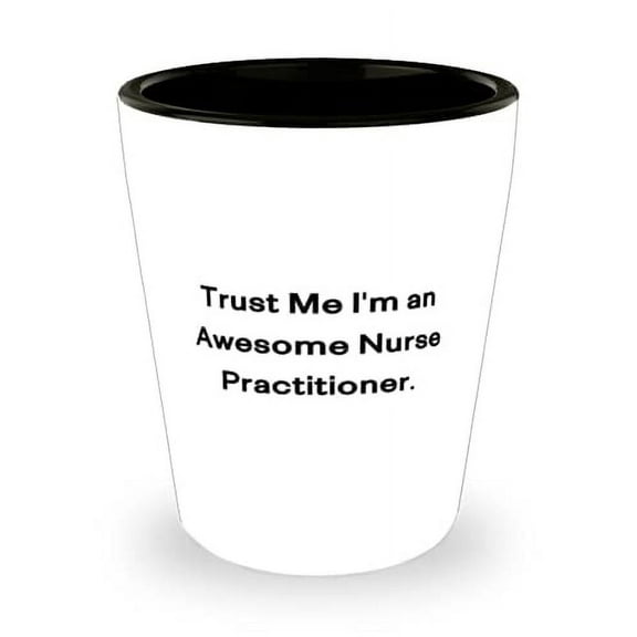 Sarcasm Nurse Practitioner, Trust Me I'm an Awesome Nurse Practitioner, Nurse Practitioner Shot Glass From Coworkers