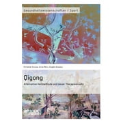 Qigong - Alternative Heilmethode und neuer Therapieansatz (Paperback)