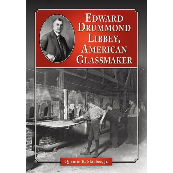 Edward Drummond Libbey, American Glassmaker, (Paperback)