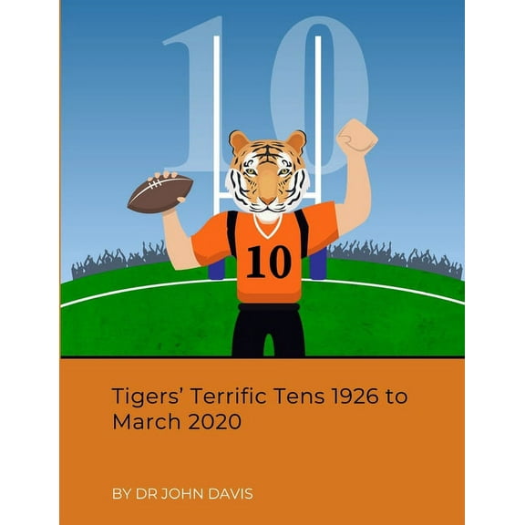 Tigers' Terrific Tens 1926 to March 2020, (Paperback)