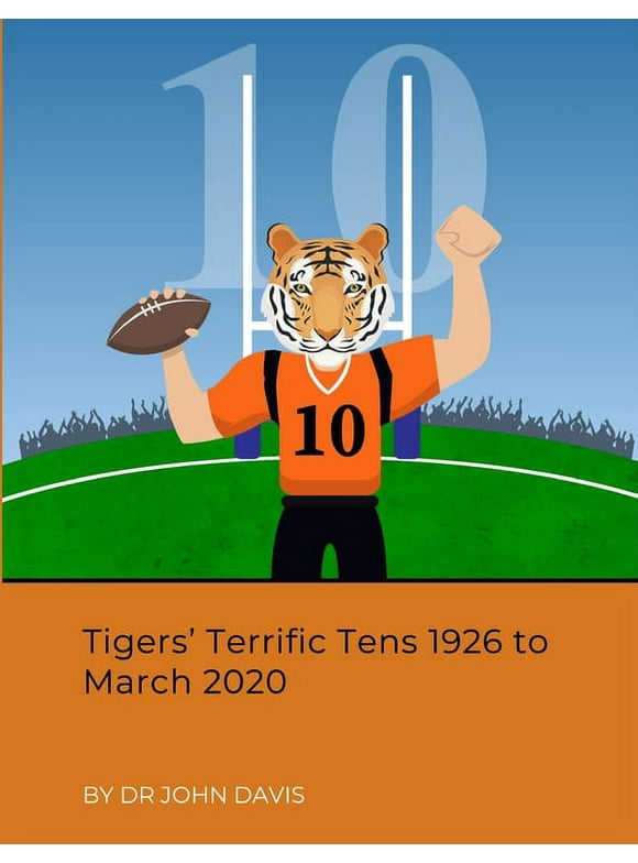 Tigers' Terrific Tens 1926 to March 2020 (Paperback)
