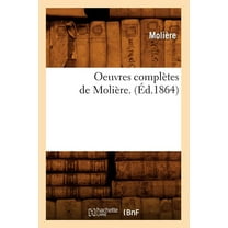 Litterature: Oeuvres Complètes de Molière. (Éd.1864) (Paperback)