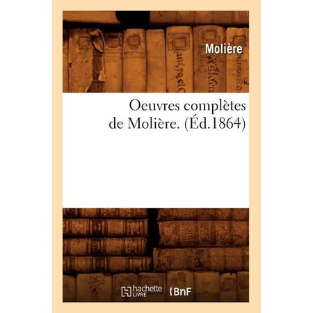 Litterature: Oeuvres Compl&egrave;tes de Moli&egrave;re. (&Eacute;d.1864) (Paperback)