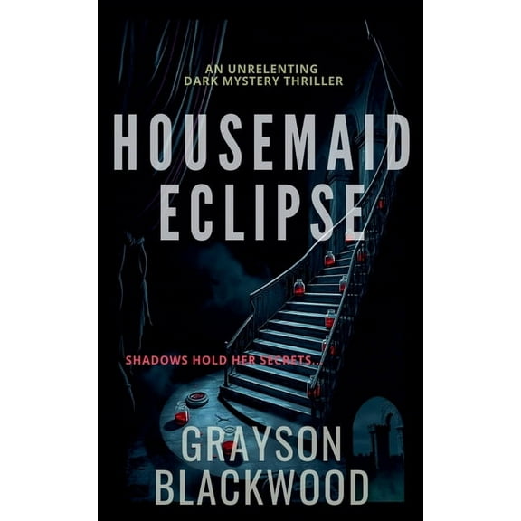 Housemaid Eclipse: an Unrelenting Dark Mystery Thriller, (Paperback)