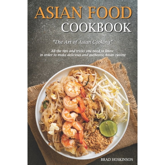 Asian Food Cookbook: The Art of Asian Cooking, (Paperback)