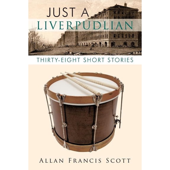 Just a Liverpudlian: Thirty - Eight Short Stories