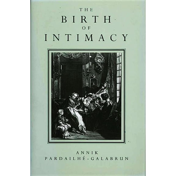 The Birth of Intimacy: Privacy and Domestic Life in Early Modern Paris, (Hardcover)