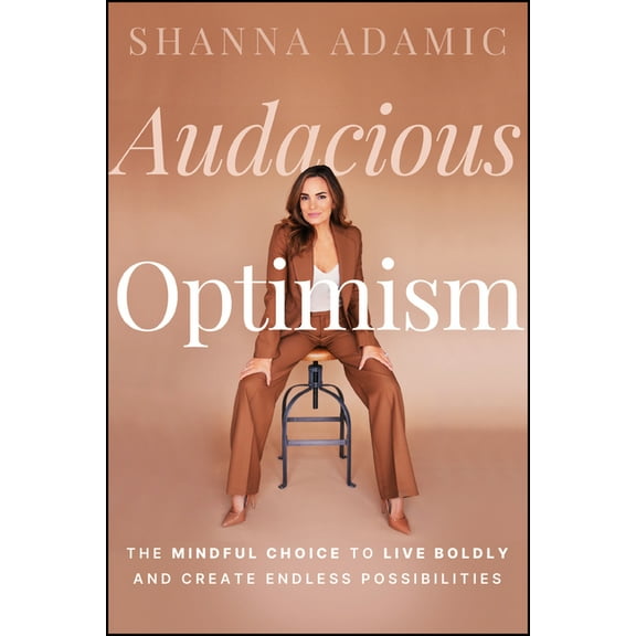 Audacious Optimism: The Mindful Choice to Live Boldly and Create Endless Possibilities, (Paperback)