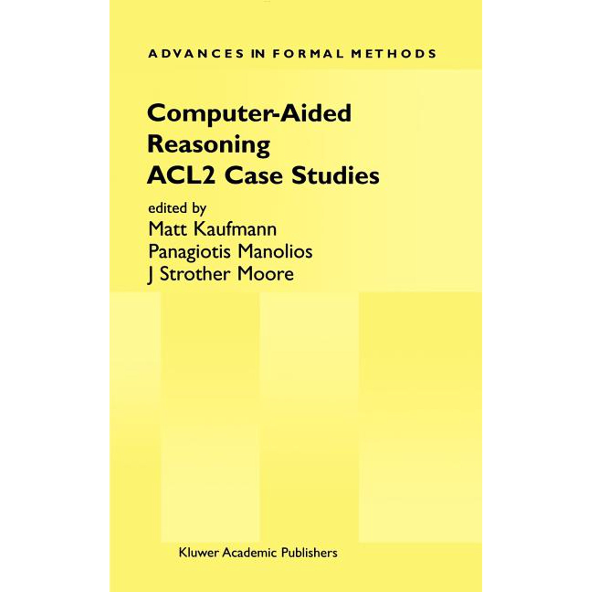 Advances in Formal Methods Computer-Aided Reasoning: Acl2 Case Studies, Book 4, (Hardcover)