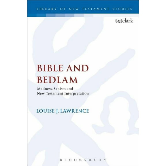 Library of New Testament Studies Bible and Bedlam: Madness, Sanism, and New Testament Interpretation, Book 594, (Hardcover)