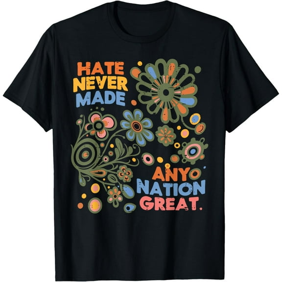 Exquisite and comfortable-Hate Never Made Any Nation Great Resist Protest Resistance T-Shirt